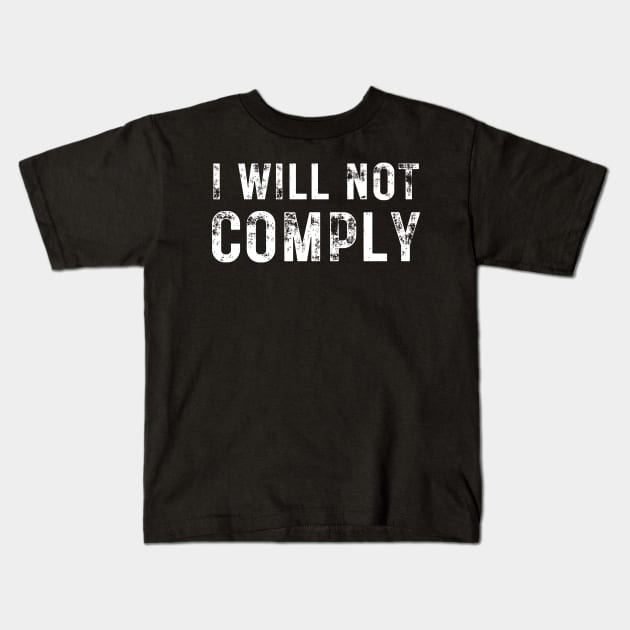 I Will Not Comply Kids T-Shirt by MalibuSun